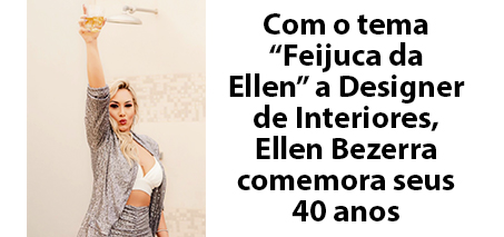 Leia mais sobre o artigo Com o tema “Feijuca da Ellen” a Designer de Interiores, Ellen Bezerra comemora seus 40 anos