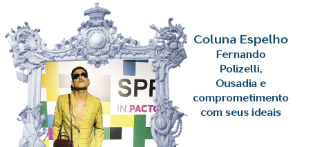 Leia mais sobre o artigo Coluna Espelho – Fernando Polizelli, Ousadia e comprometimento com seus ideais