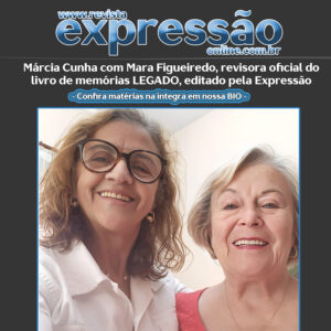 Leia mais sobre o artigo Márcia Cunha com Mara Figueiredo, revisora oficial do livro de memórias LEGADO, editado pela Expressão