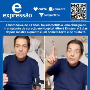 Leia mais sobre o artigo FAUSTO SILVA, de 73 anos, foi submetido a uma cirurgia de transplante de coração no Hospital Albert Einstein e 3 dias depois mostra o quanto é um homem forte e de muita fé.