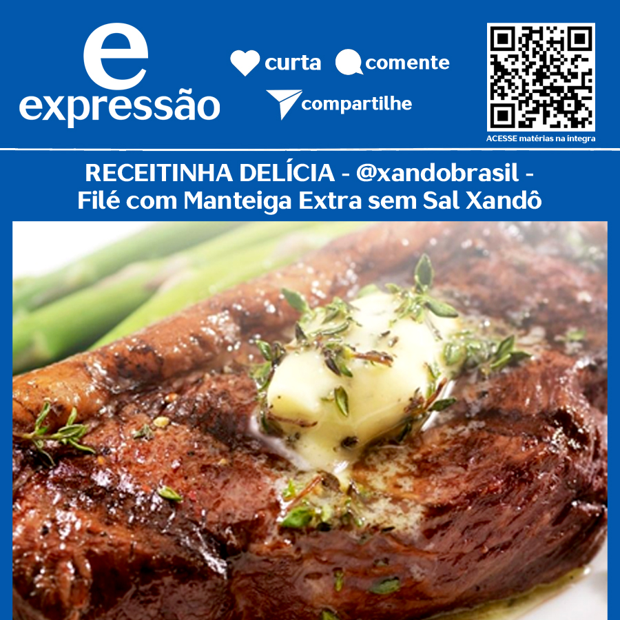 No momento, você está visualizando RECEITINHA DELÍCIA – @xandobrasil – Filé com Manteiga Extra sem Sal Xandô
